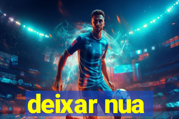 deixar nua